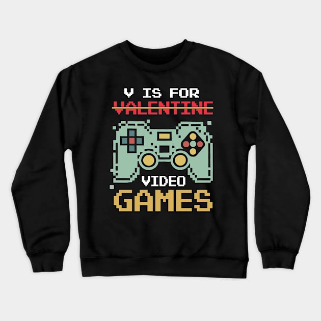 V Is For Video Games Funny Valentines Day Gamer Crewneck Sweatshirt by GrafiqueDynasty